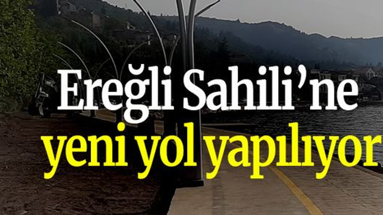 Ereğli Sahili’ne yeni yol yapılıyor